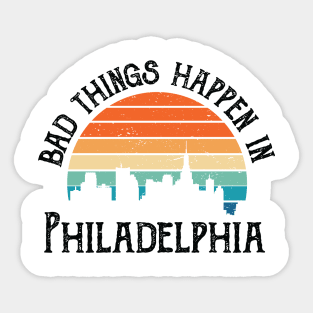 Bad Things Happen In Philadelphia bad things happen in philadelphia 1 Sticker